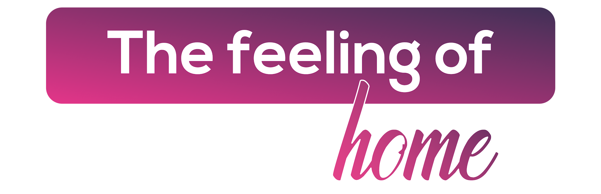 The feeling of Home