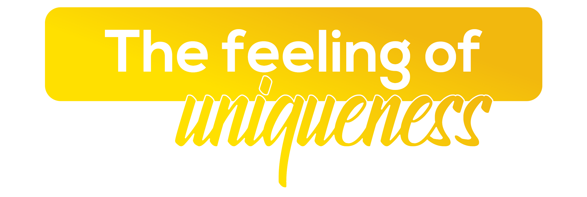 The feeling of Uniqueness