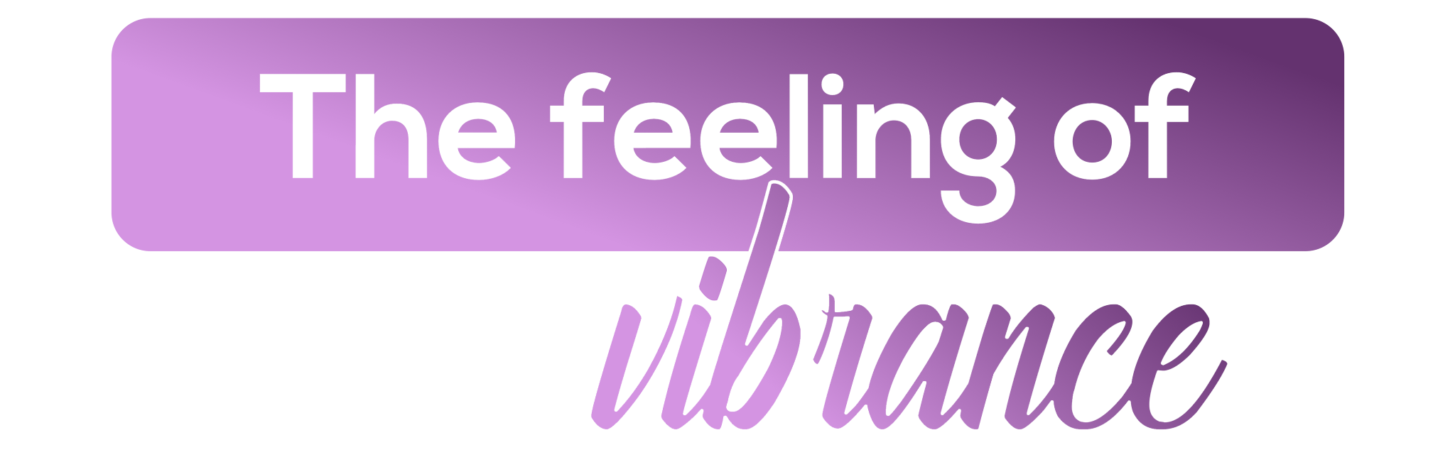 The feeling of Vibrance