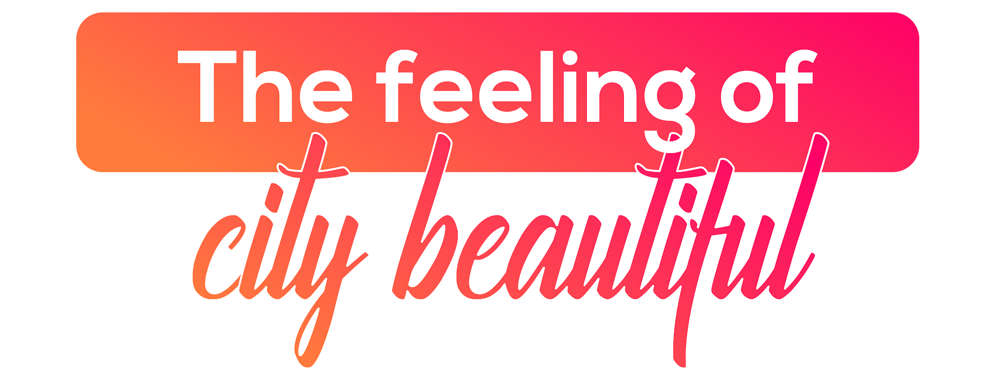 The feeling of City Beautiful