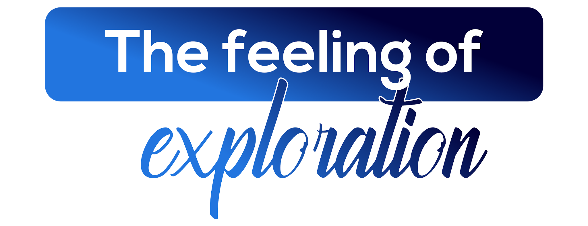 The feeling of Exploration