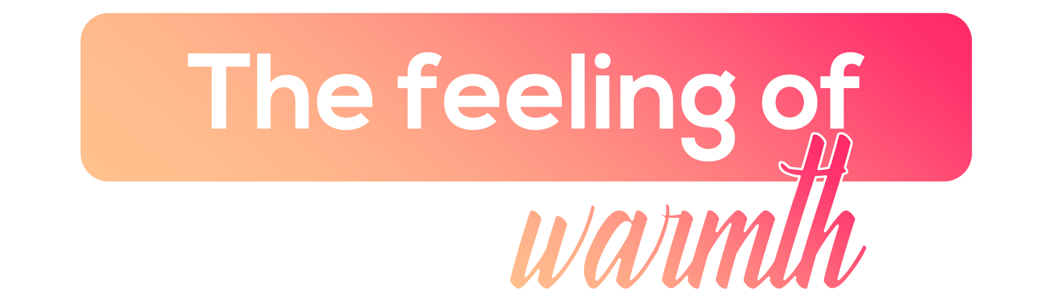The feeling of Warmth